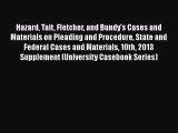 Hazard Tait Fletcher and Bundy's Cases and Materials on Pleading and Procedure State and Federal