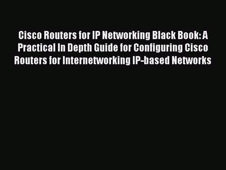 [PDF Download] Cisco Routers for IP Networking Black Book: A Practical In Depth Guide for Configuring