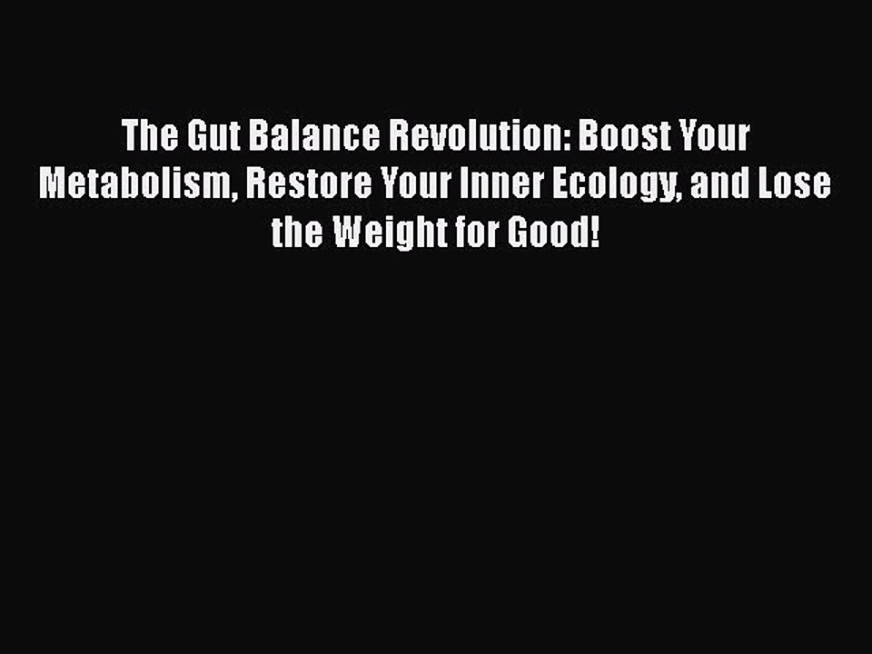 The Gut Balance Revolution: Boost Your Metabolism Restore Your Inner Ecology and Lose the Weight