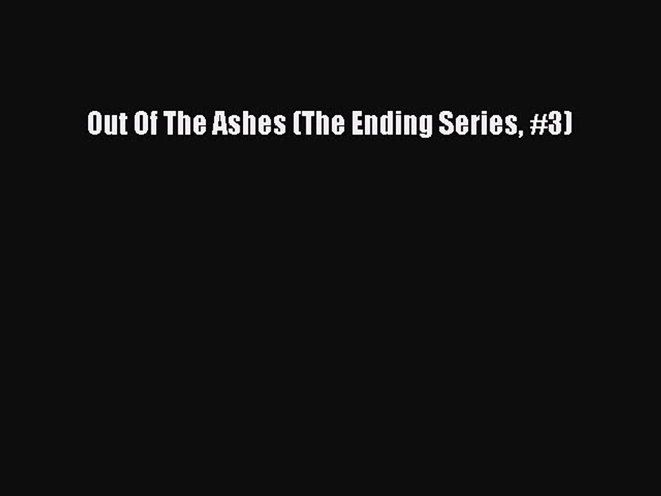 Out Of The Ashes (The Ending Series #3)  Free Books