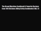 The Bread Machine Cookbook V: Favorite Recipes from 100 Kitchens (Nitty Gritty Cookbooks) (No.