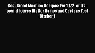 Best Bread Machine Recipes: For 1 1/2- and 2-pound  loaves (Better Homes and Gardens Test Kitchen)