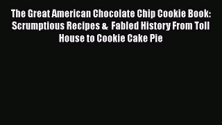The Great American Chocolate Chip Cookie Book: Scrumptious Recipes &  Fabled History From Toll