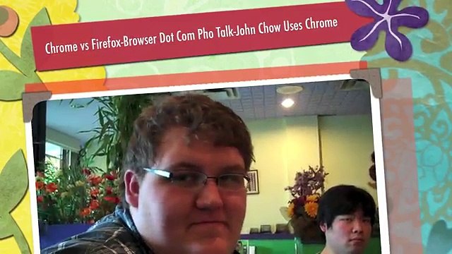 Chrome vs Firefox-Browser Dot Com Pho Talk-John Chow uses Chrome
