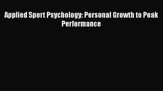 Applied Sport Psychology: Personal Growth to Peak Performance  Free Books