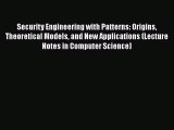 [PDF Download] Security Engineering with Patterns: Origins Theoretical Models and New Applications