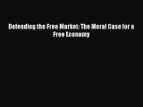 PDF Download Defending the Free Market: The Moral Case for a Free Economy PDF Online