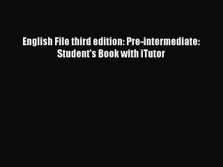 English File third edition: Pre-intermediate: Student's Book with iTutor  Read Online Book