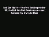 PDF Download Rich Dad Advisors: Start Your Own Corporation: Why the Rich Own Their Own Companies