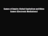PDF Download Games of Empire: Global Capitalism and Video Games (Electronic Mediations) Read