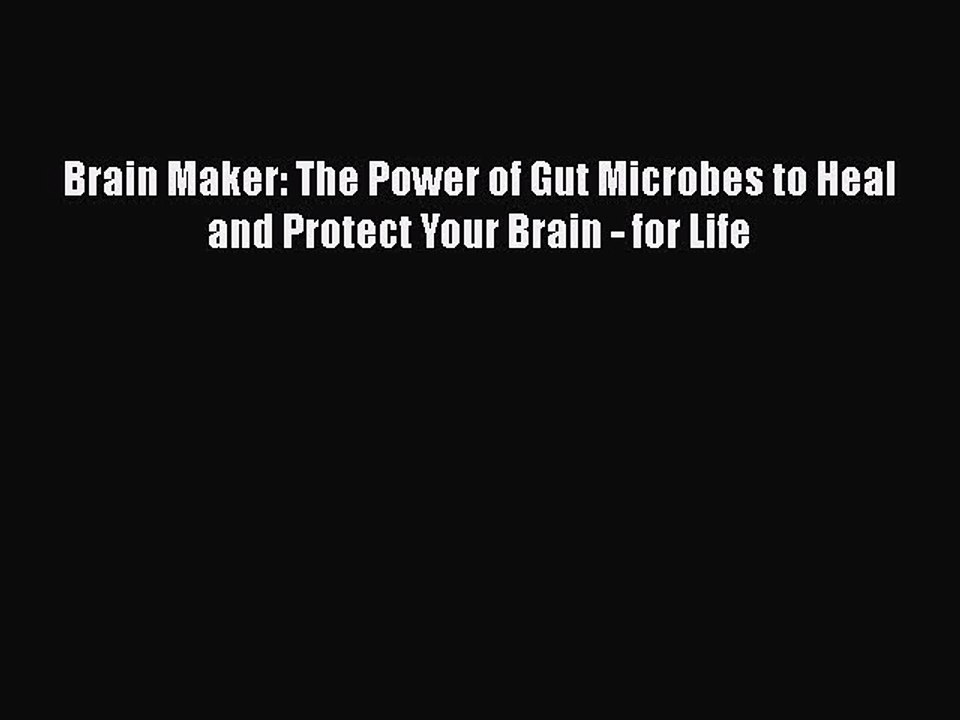 Brain Maker: The Power of Gut Microbes to Heal and Protect Your Brain - for Life  Free Books