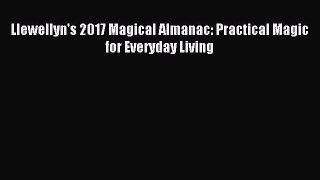 (PDF Download) Llewellyn's 2017 Magical Almanac: Practical Magic for Everyday Living Read Online