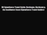 DK Eyewitness Travel Guide: Dordogne Bordeaux & the Southwest Coast (Eyewitness Travel Guides)