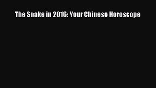 (PDF Download) The Snake in 2016: Your Chinese Horoscope Read Online
