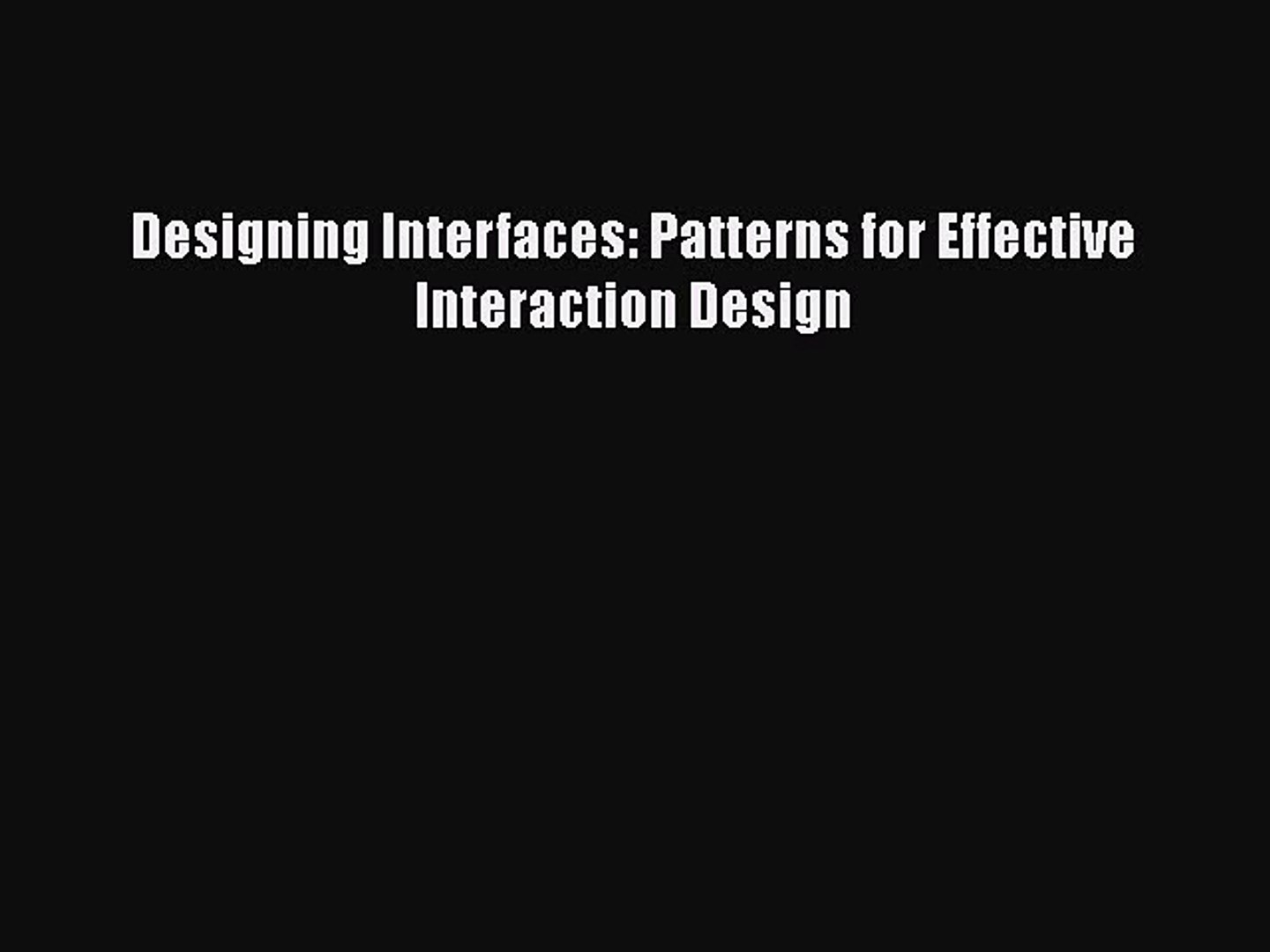 [PDF Download] Designing Interfaces: Patterns for Effective Interaction Design [Download] Full