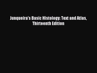 (PDF Download) Junqueira's Basic Histology: Text and Atlas Thirteenth Edition Download