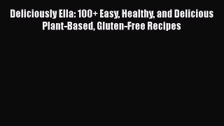 (PDF Download) Deliciously Ella: 100+ Easy Healthy and Delicious Plant-Based Gluten-Free Recipes