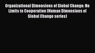 Organizational Dimensions of Global Change: No Limits to Cooperation (Human Dimensions of Global