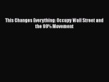 PDF Download This Changes Everything: Occupy Wall Street and the 99% Movement PDF Online