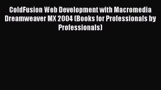 [PDF Download] ColdFusion Web Development with Macromedia Dreamweaver MX 2004 (Books for Professionals