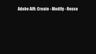 [PDF Download] Adobe AIR: Create - Modify - Reuse [PDF] Full Ebook