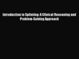 [PDF Download] Introduction to Splinting: A Clinical Reasoning and Problem-Solving Approach
