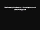 (PDF Download) The Developing Human: Clinically Oriented Embryology 10e Read Online