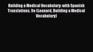 (PDF Download) Building a Medical Vocabulary: with Spanish Translations 9e (Leonard Building