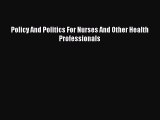 (PDF Download) Policy And Politics For Nurses And Other Health Professionals Read Online