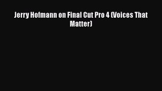 [PDF Download] Jerry Hofmann on Final Cut Pro 4 (Voices That Matter) [Read] Online