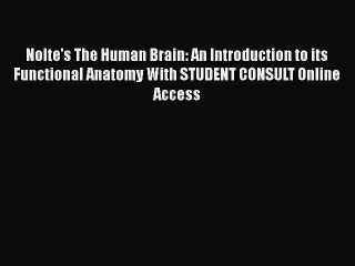 [PDF Download] Nolte's The Human Brain: An Introduction to its Functional Anatomy With STUDENT