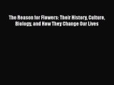 [PDF Download] The Reason for Flowers: Their History Culture Biology and How They Change Our