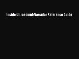 [PDF Download] Inside Ultrasound: Vascular Reference Guide [Read] Online