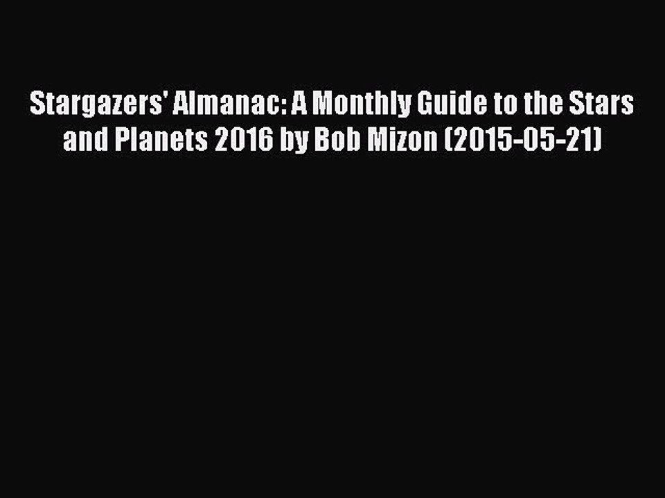 (PDF Download) Stargazers' Almanac: A Monthly Guide to the Stars and Planets 2016 by Bob Mizon