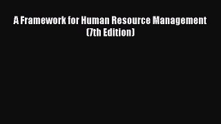 A Framework for Human Resource Management (7th Edition)  Free Books