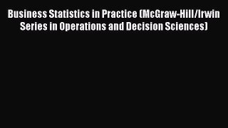 Business Statistics in Practice (McGraw-Hill/Irwin Series in Operations and Decision Sciences)