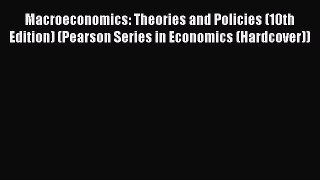 Macroeconomics: Theories and Policies (10th Edition) (Pearson Series in Economics (Hardcover))