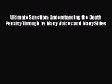 Ultimate Sanction: Understanding the Death Penalty Through its Many Voices and Many Sides Free