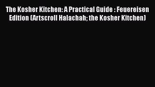 The Kosher Kitchen: A Practical Guide : Feuereisen Edition (Artscroll Halachah the Kosher Kitchen)