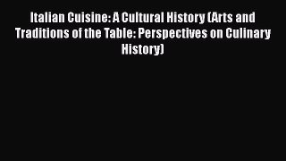 Italian Cuisine: A Cultural History (Arts and Traditions of the Table: Perspectives on Culinary