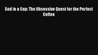 God in a Cup: The Obsessive Quest for the Perfect Coffee  Free Books