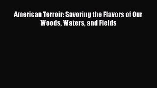 American Terroir: Savoring the Flavors of Our Woods Waters and Fields  Free Books