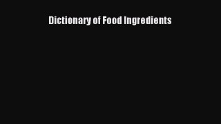 Dictionary of Food Ingredients  Read Online Book