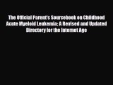 [PDF Download] The Official Parent's Sourcebook on Childhood Acute Myeloid Leukemia: A Revised