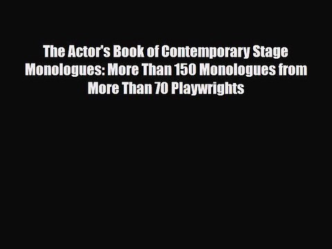 [PDF Download] The Actor's Book of Contemporary Stage Monologues: More Than 150 Monologues