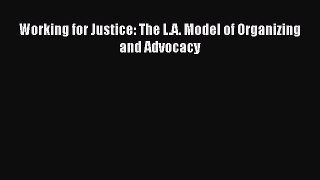 PDF Download Working for Justice: The L.A. Model of Organizing and Advocacy Download Online