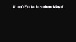 (PDF Download) Where'd You Go Bernadette: A Novel PDF