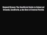Beyond Disney: The Unofficial Guide to Universal Orlando SeaWorld & the Best of Central Florida