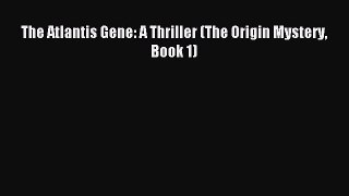 (PDF Download) The Atlantis Gene: A Thriller (The Origin Mystery Book 1) PDF