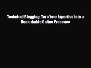 [PDF Download] Technical Blogging: Turn Your Expertise into a Remarkable Online Presence [PDF]